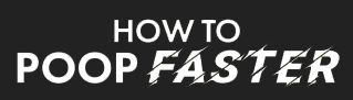 How To Poop Faster Logo